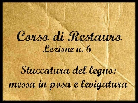 Corso di Restauro - Lez. n.6 (Immissione e levigatura delle stuccature su legno) - Arte per Te -
