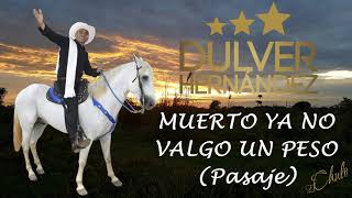 Video thumbnail of "Dulver Hernandez - Muerto ya no valgo un peso (Pasaje)"