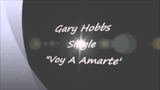 Video thumbnail of "Gary Hobbs   Voy A Amarte"