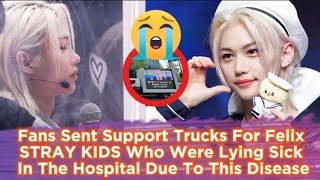 Fans Sent Support Trucks For Felix STRAYKIDS Who Were Lying Sick In The Hospital Due To This Disease Resimi