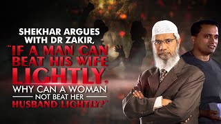 Shekhar Argues with Dr Zakir, “If a Man can Beat his Wife Lightly, why can a Woman not Beat her...