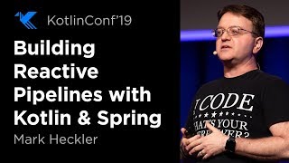 KotlinConf 2019: Building Reactive Pipelines with Kotlin & Spring by Mark Heckler