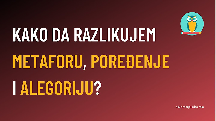 Kako da razlikujem metaforu, poređenje i alegoriju?