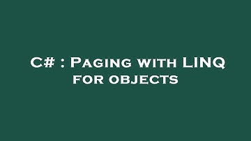 C# : Paging with LINQ for objects