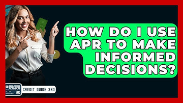 How Do I Use APR To Make Informed Decisions? - CreditGuide360.com
