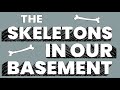 Skeletons In Our Basement