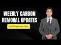 Weekly Carbon Removal Updates from 09 September - 15 September 2024 | CDR | CO2 Removal