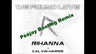 Rihanna Ft. Calvin Harris-We Found Love (Pèèjay Bootleg Remix)
