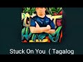 STUCK ON YOU ( TAGALOG VERSION) (jayargaviolalamban) (cover)