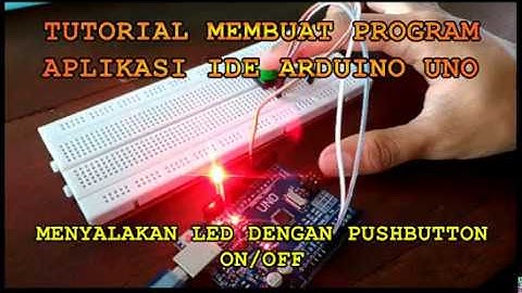 Membuat Program Arduino Uno untuk Pushbutton Menyalakan LED