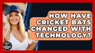 How Have Cricket Bats Changed With Technology? - Go-To Cricket Guide