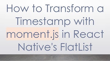 How to Transform a Timestamp with moment.js in React Native