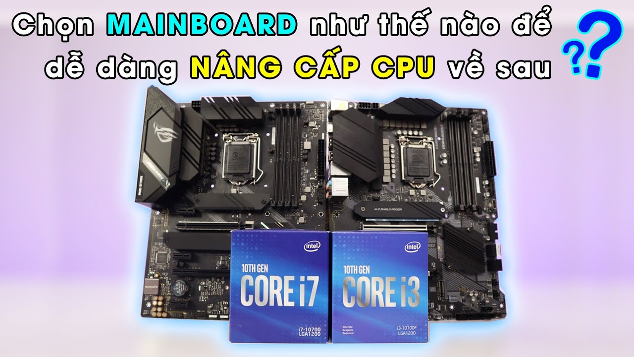 mainboard cpu 2022 Chọn MAINBOARD để dễ dàng NÂNG CẤP CPU về sau - Hướng dẫn tự Build PC #1 | Kha Đào Computer