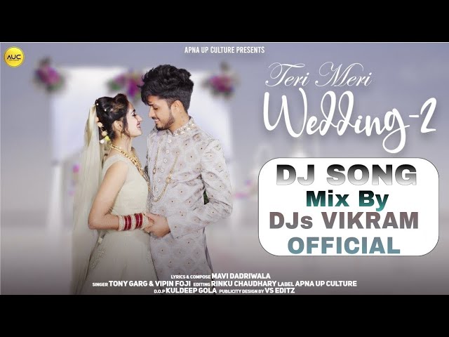 TERI MERI WEDDING [ MAVI DADRIWALA WEDDING SONG ] - MIX BY DJs VIKRAM OFFICIAL $ DJ RAJA SACHAN GMS class=