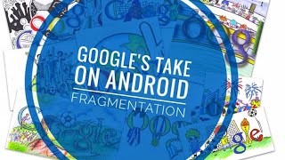 Google's take on Android Fragmentation