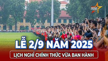 Chính thức công bố lịch nghỉ lễ Quốc khánh 2/9 năm 2025: Người lao động được nghỉ mấy ngày? | TTVH