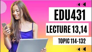 🔥 EDU431 Final Term Preparation|Lecture 13–14(Topics 114–132) Complete Review\\MCQs, Subjective type