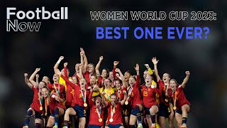 FIFA Womens World Cup 2023 review: Is this the best ever | Football Now