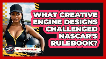 What Creative Engine Designs Challenged NASCAR