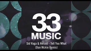 Sid Vaga & Herald - Tell You What (Dan Mckie Remix) [Full Length Audio]