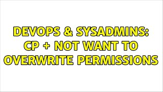 Famous DevOps & SysAdmins: cp + not want to overwrite permissions (5 Solutions!!) Profile