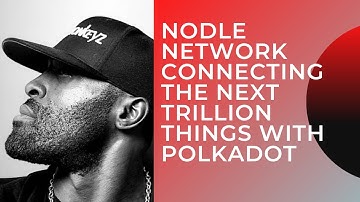 NODLE NETWORK CONNECTING THE NEXT TRILLION THINGS WITH POLKADOT