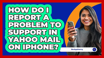 How do I report a problem to support in Yahoo Mail on iPhone? - Be App Savvy