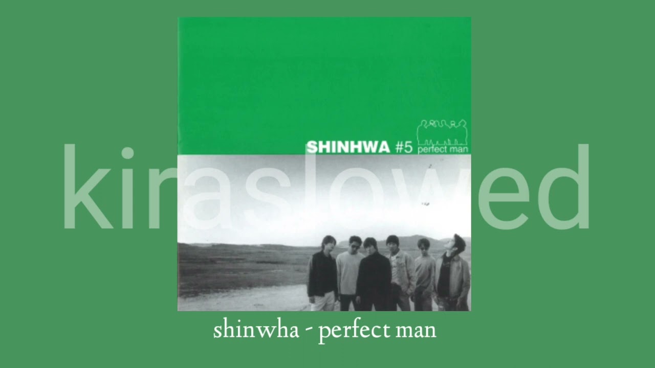 shinhwa - perfect man (slowed)