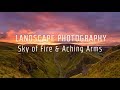 Sky of Fire and Aching Arms - Landscape Photography Vlog