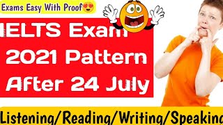 IELTS Exam Pattern After 24 July | IELTS Easy with proof  | 10 July,17July ,24 July 2021 IELTS Exam