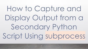 How to Capture and Display Output from a Secondary Python Script Using subprocess