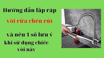 Hướng dẫn lắp ráp và nêu 1 số lưu ý khi sử dụng vòi rửa chén rút dây