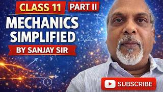 Class 11 : Mechanics Simplified : Part II : EdJEE : Exam Prep Solns : Sanjay Sir
