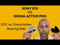 Sony cre e10 vs signia active pro  otc vs prescription hearing aids  detailed comparison