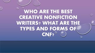 UNDERSTANDING CREATIVE NONFICTION:TYPES AND FORMS OF CNF