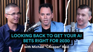 Looking Back to Get Your AI Bets Right for 2030 with Michael ‘Chopper’ Reid | Ep.9