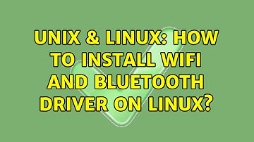 Unix & Linux: How to install WiFi and bluetooth driver on Linux?