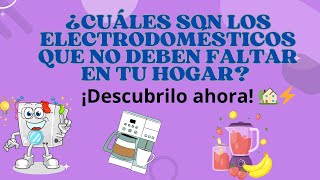¿Cuáles son los electrodomésticos que no deben faltar en tu hogar? ¡Descubrilo ahora! 🏡⚡