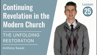 The Unfolding Restoration Lesson 25: Continuing Revelation in the Modern Church