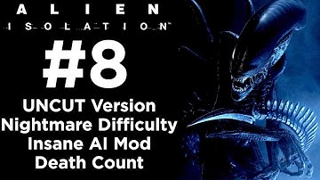 Alien: Isolation - UNCUT Walkthrough - Nightmare Difficulty + Insane AI Mod - Part 8