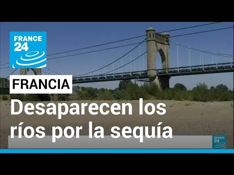 Una sequía récord y una serie de olas de calor hacen desaparecer los ríos de Francia