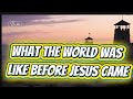What the World Was Like Before Jesus Came #biblico