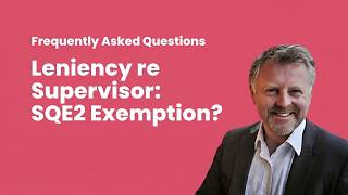 Leniency re Supervisor: SQE2 Exemption Update