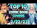 Top 10 Comic Book Covers Week 8 NEW COMIC BOOKS 2/22/23