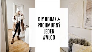 DIY OBRAZ & POCHMURNÝ LEDEN #VLOG