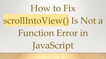 How to Fix scrollIntoView() Is Not a Function Error in JavaScript