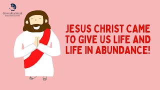 Jesus Came To Give Us Life And Life In Abundance!