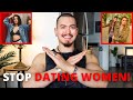 STOP DATING WOMEN! (Here's Why & Do This Instead...)