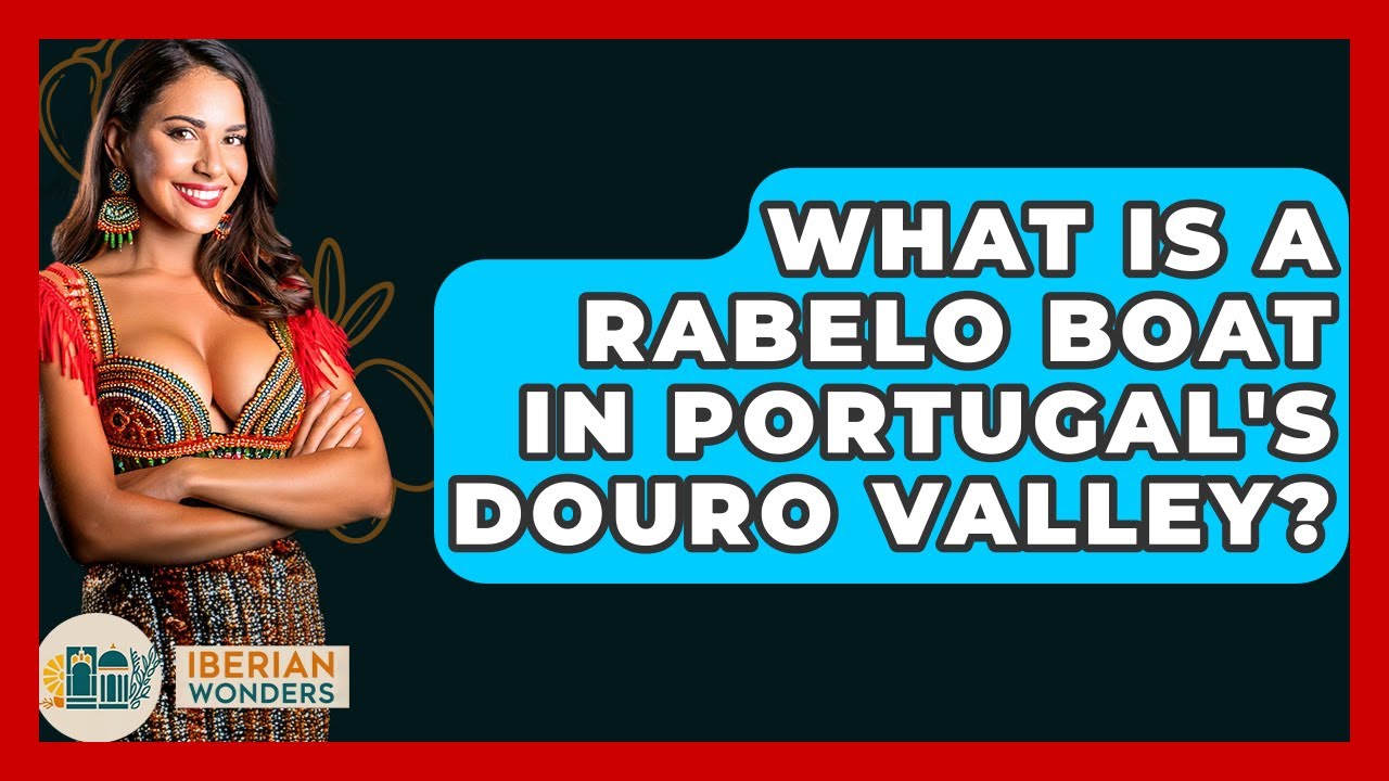 What Is A Rabelo Boat In Portugal's Douro Valley? - Iberian Wonders