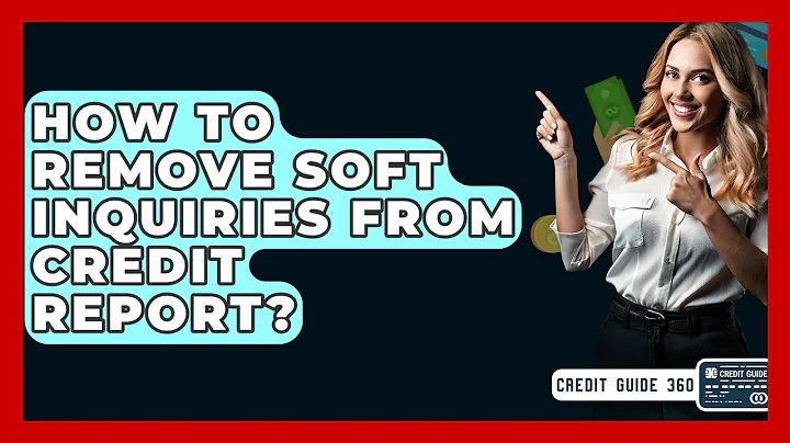 How To Remove Soft Inquiries From Credit Report? - CreditGuide360.com